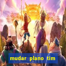 mudar plano tim mais barato